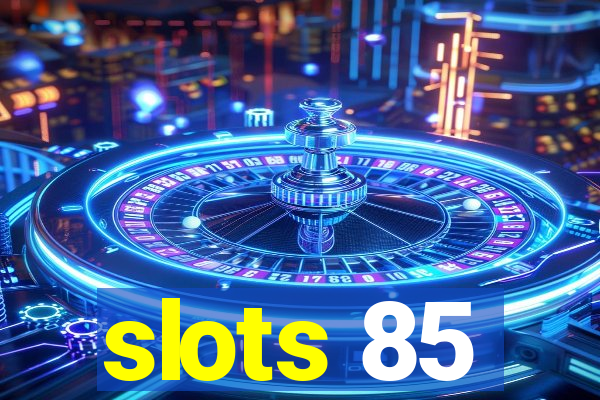 slots 85